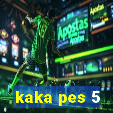 kaka pes 5